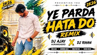 YE PARDA HATA DO | REMIX | DJ AJAY AURANGABAD 2K26 X DJ RIHAN