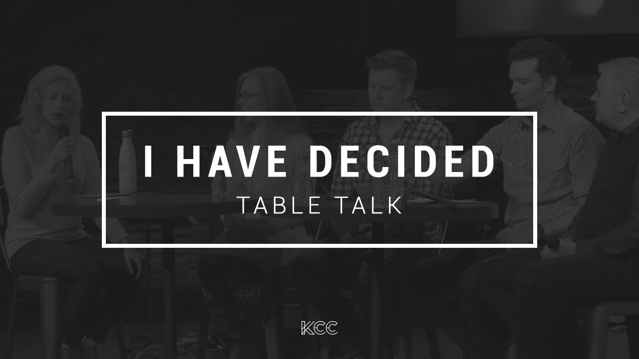TABLE TALK | I Have Decided... - YouTube