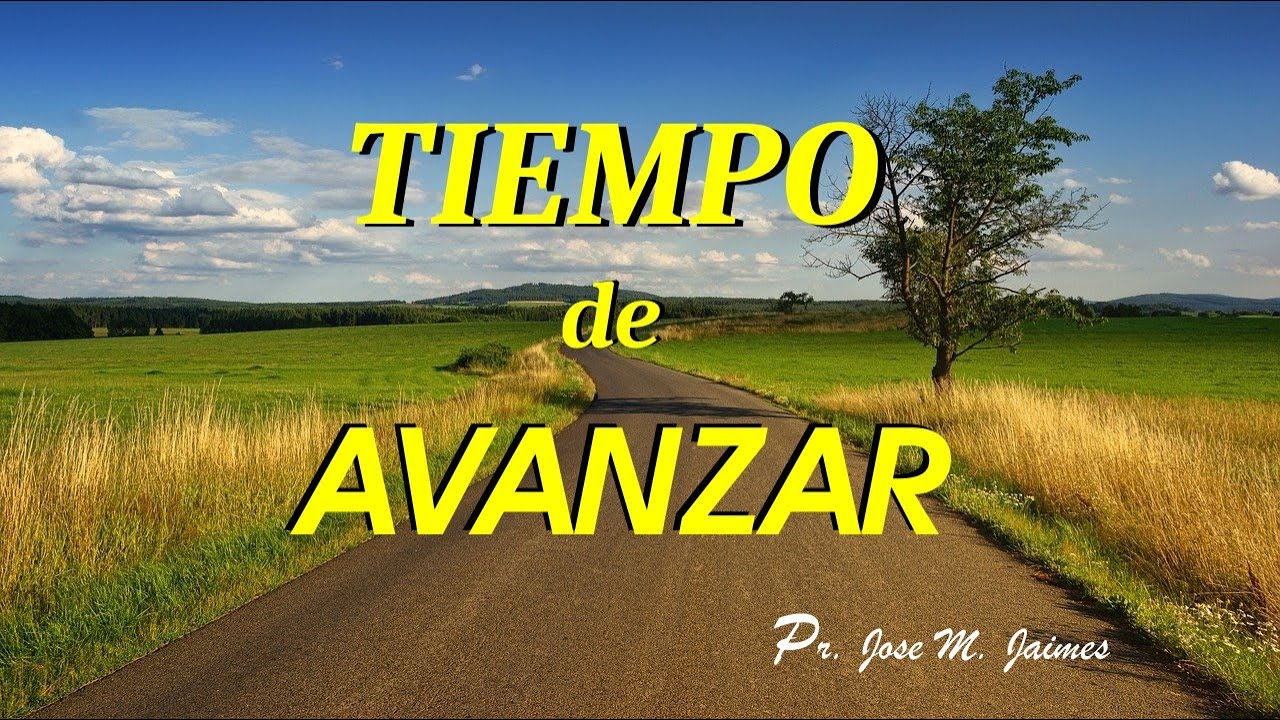 TIEMPO DE AVANZAR -PASTOR JOSE MANUEL JAIMES
