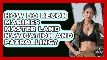 How Do Recon Marines Master Land Navigation And Patrolling? - Battle Ready Force