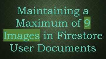 Maintaining a Maximum of 9 Images in Firestore User Documents