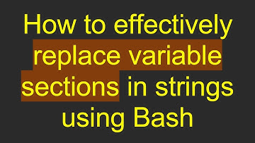 How to effectively replace variable sections in strings using Bash