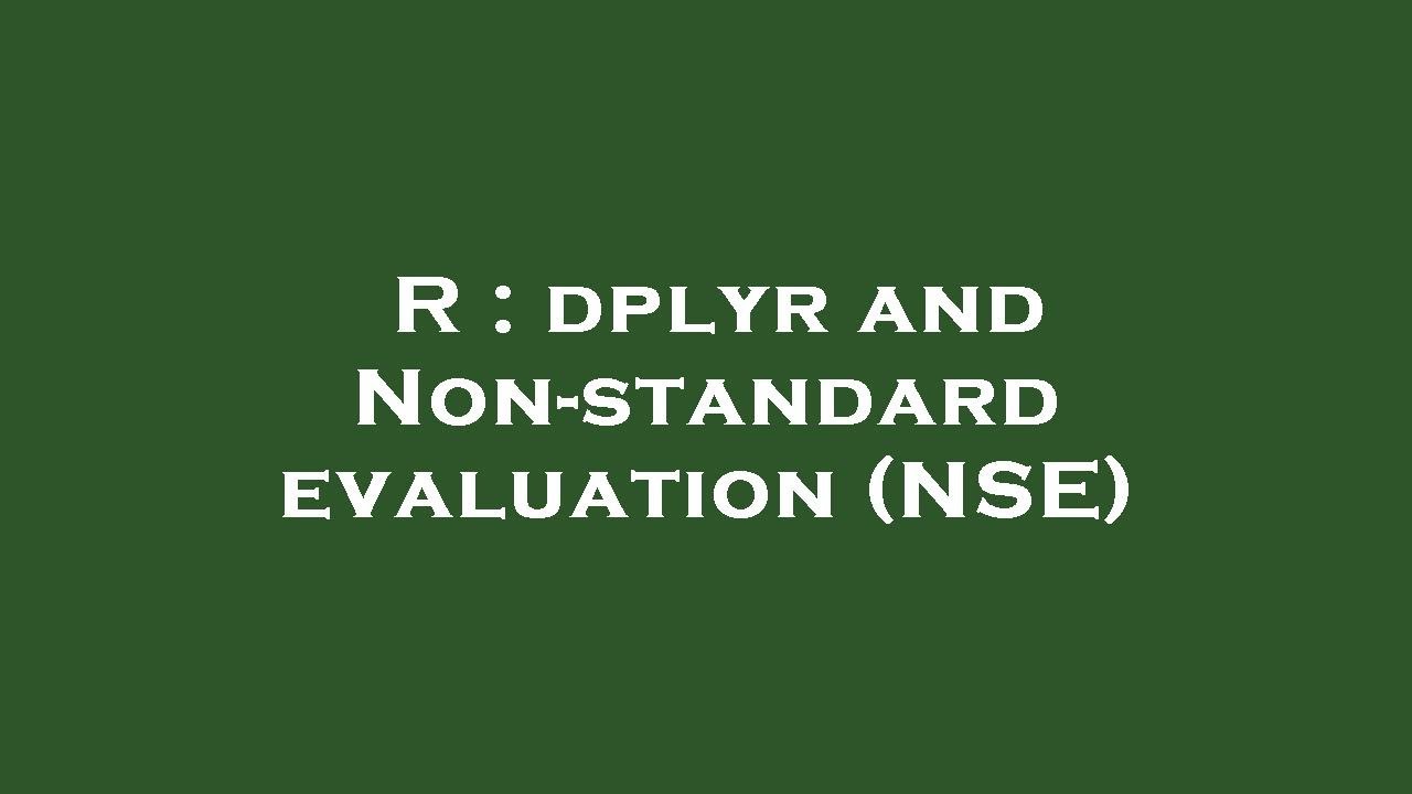 R dplyr and Nonstandard evaluation (NSE) YouTube
