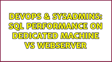 DevOps & SysAdmins: Sql performance on dedicated machine vs webserver (3 Solutions!!)
