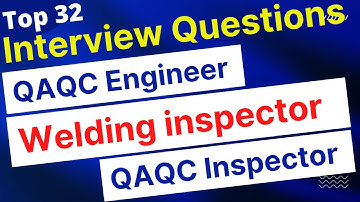 Interview Questions for QAQC Engineer & Welding Inspector [Part-02]