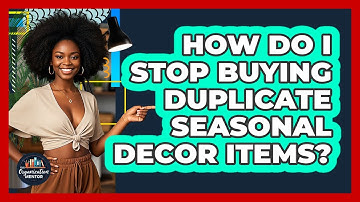 How Do I Stop Buying Duplicate Seasonal Decor Items? - Your Organization Mentor