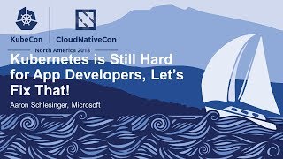 Kubernetes is Still Hard for App Developers, Let’s Fix That! - Aaron Schlesinger, Microsoft Wealth