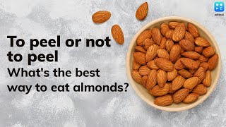 To peel or not to peel: What's the best way to eat almonds?