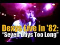 Dexys Live In &#39;82:  &quot;Seven Days Too Long&quot;