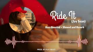 RIDE IT || Jay Sean || Bass Boosted + Slowed and Reverb