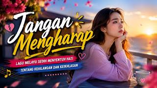 JANGAN MENGHARAP 💔 Lagu Melayu Sedih Paling Menyentuh Hati | Tentang Cinta & Keikhlasan