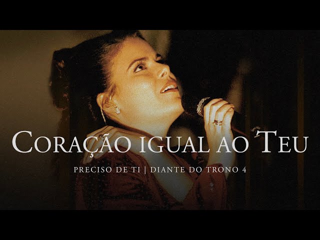 DIANTE DO TRONO - CORAÇÃO IGUAL AO TEU