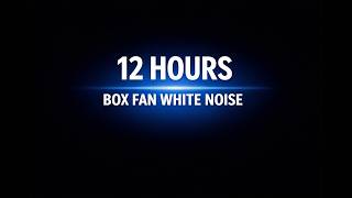 12 Hours Box Fan White Noise 🌀 Black Screen for Deep Sleep, Insomnia & Focused Study