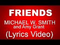 FRIENDS - MICHAEL W. SMITH feat Amy Grant (Lyrics Video)