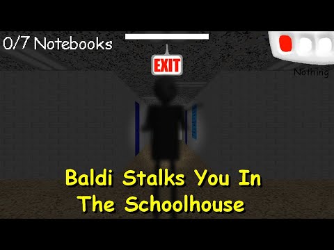Baldi Stalks You In The Schoolhouse (Baldi's Basics Mod)
