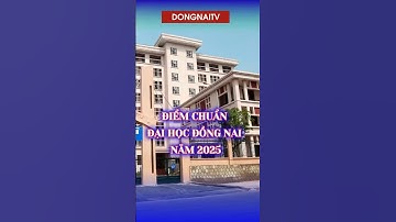 Điểm chuẩn đại học Đồng Nai (DNU) năm 2025  | Đồng Nai TV