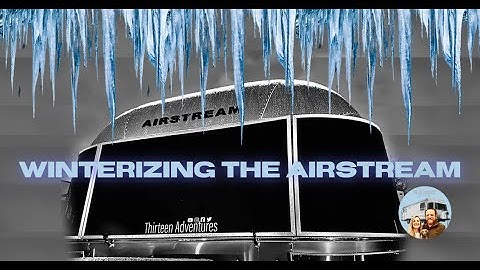 Winterizing Your Airstream RV: Quick and Easy Steps
