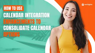 How to Use Calendar Integration Enhancements to Consolidate Calendar Options