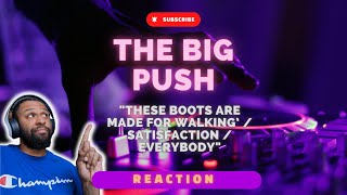 CRAZY MASHUP! The Big Push - These boots are made for walking’ / Satisfaction / Everybody | REACTION