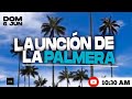 LA UNCIÓN DE LA PALMERA 🌴 | Arlés Vanegas | Domingo 10:30 AM  | 06 Junio 2021