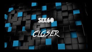 Six60 - Closer - With Lyrics chords