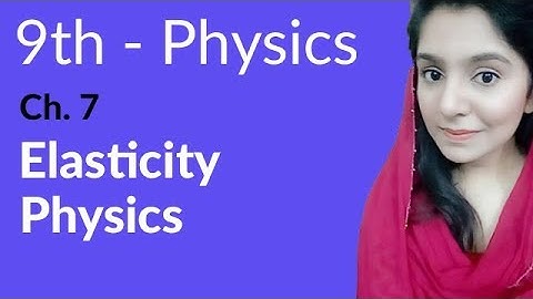 Matric Part 1, Elasticity Physics - Physics Ch 7 Properties & Matter - 9th Class