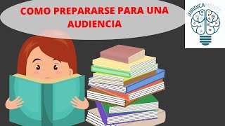 COMO PREPARARSE PARA UNA AUDIENCIA