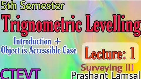 Trignometric levelling | Object is accessible | Unit:1 | Lecture:1 | CTEVT | Surveying III |5thsem|