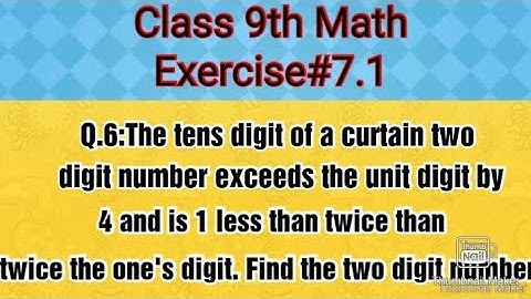 The tens digit of a curtain two-digit number exceeds the unit digit by 4 and is 1 less than twice...