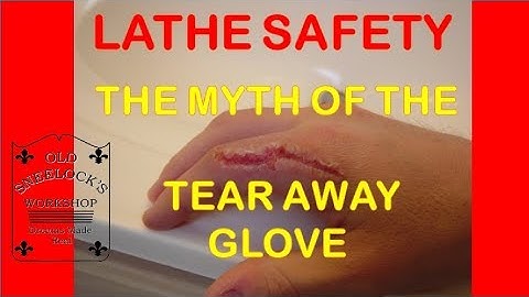 LATHE SAFETY ~ THE MYTH OF THE TEAR AWAY GLOVE