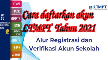 CARA REGISTRASI DAN VERIFIKASI AKUN LTMPT SEKOLAH TAHUN 2021