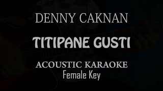 TITIPANE GUSTI - Denny Caknan (Acoustic Karaoke | Female Key )