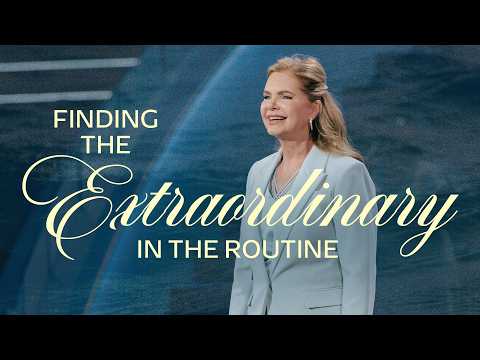 Finding the Extraordinary in the Routine | Victoria Osteen