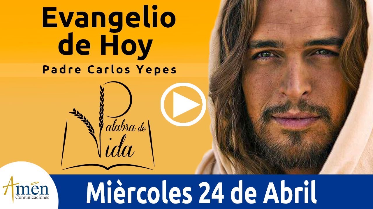 Evangelio de Hoy Miercoles 24 de Abril de 2019 I Padre Carlos Yepes