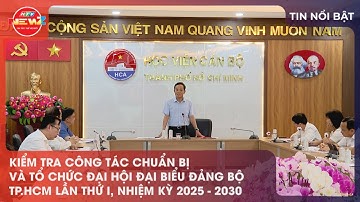 KIỂM TRA CÔNG TÁC CHUẨN BỊ VÀ TỔ CHỨC ĐẠI HỘI ĐẠI BIỂU ĐẢNG BỘ TP.HCM LẦN I, NHIỆM KỲ 2025-2030