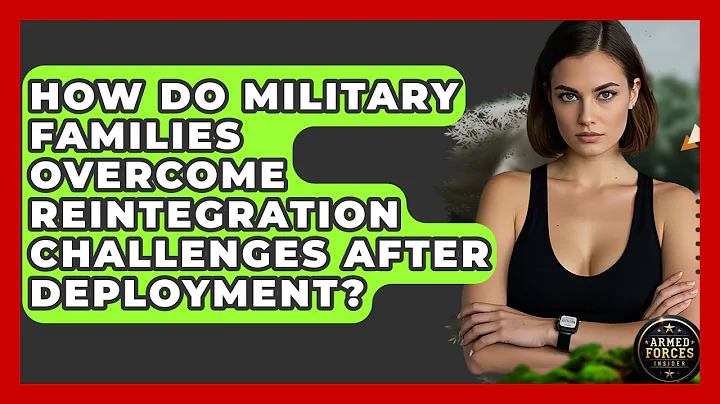 How Do Military Families Overcome Reintegration Challenges After Deployment? - Armed Forces Insider