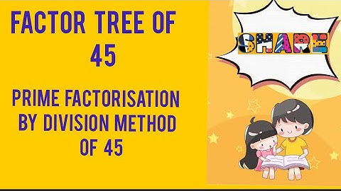 Factor tree of 45 / prime factorisation by division method of 45 :learning maths with faiza