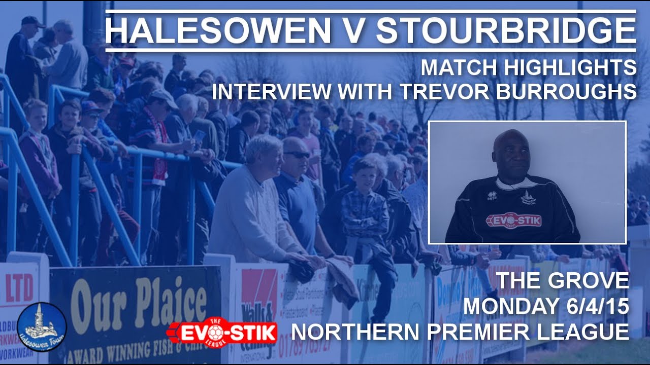Halesowen v Stourbridge (Match Highlights) + Interview w/ Trevor Burroughs football score