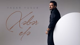Yaşar Yusub — Xəbər Elə (Rəsmi Audio)