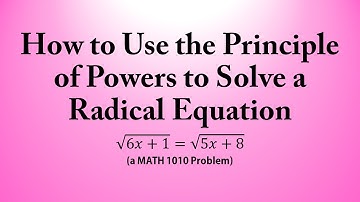 How to Use the Principle of Powers to Solve a Radical Equation (a MATH 1010 Problem)