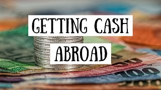 Getting Cash Abroad | Best Way to Exchange Currency When Visiting Another Country