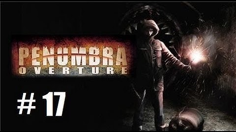 Penumbra overture part 17: Nonononononono! (Finale)
