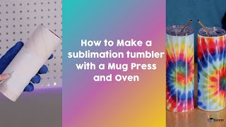How to Make a sublimation tumbler with a Mug Press and Oven