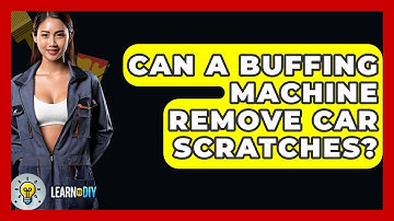 Can A Buffing Machine Remove Car Scratches? - LearnToDIY360.com
