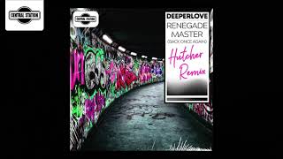 Deeperlove - Renegade Master (Back Once Again) [Hutcher Remix]