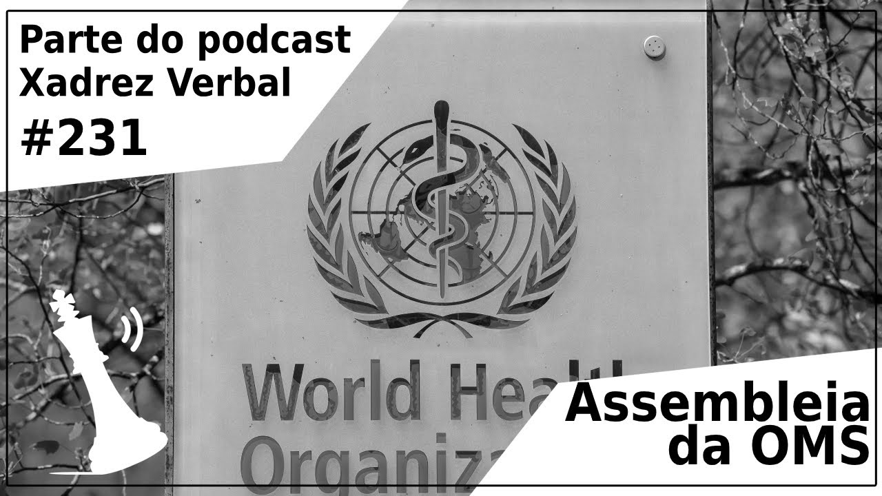 Assembleia da OMS - Xadrez Verbal Podcast 