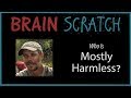 BrainScratch: Who is Mostly Harmless?