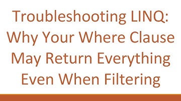 Troubleshooting LINQ: Why Your Where Clause May Return Everything Even When Filtering