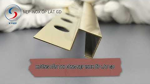 Thi Công Nẹp Inox Ốp Lát GD |Nẹp Inox Ốp Gạch | SViệt Decor