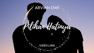 Pilihan Hatinya - Arvian Dwi • Video Lirik